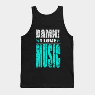 Damn I Love Music Tank Top